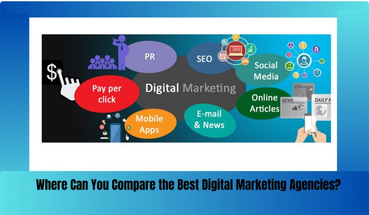 Where Can You Compare the Best Digital Marketing Agencies?