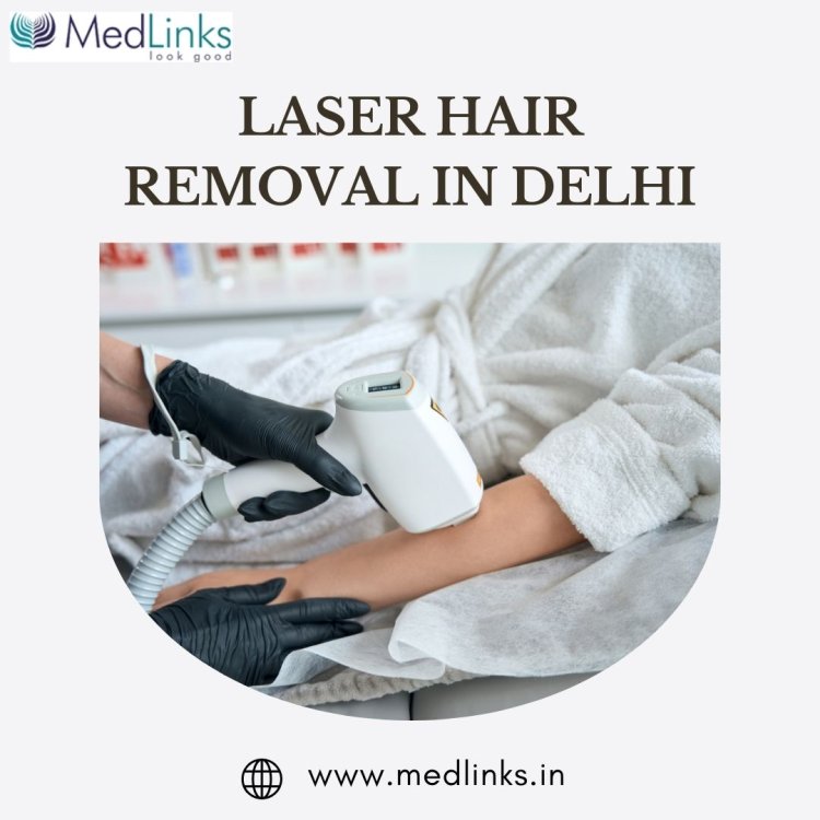 The Ultimate Guide to Laser Hair Removal in Delhi – Safe, Effective, and Painless!