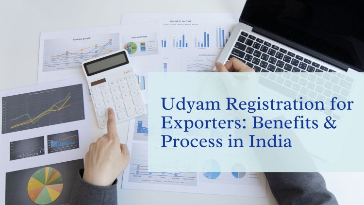 Udyam Registration for Exporters: Benefits & Process in India